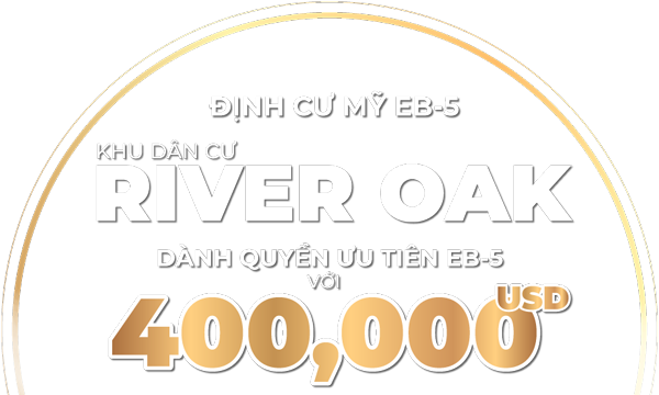 DỰ ÁN EB-5 RIVER OAK - DỰ ÁN ĐẦU TƯ EB-5 CHUẨN TEA