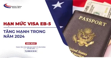 HẠN MỨC VISA EB-5 TĂNG MẠNH TRONG NĂM 2024