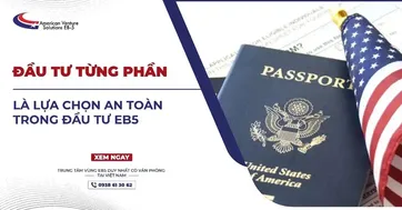 ĐẦU TƯ TỪNG PHẦN LÀ LỰA CHỌN AN TOÀN TRONG ĐẦU TƯ EB5