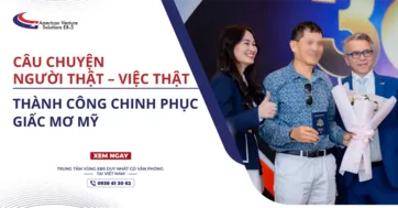 CÂU CHUYỆN NGƯỜI THẬT – VIỆC THẬT THÀNH CÔNG CHINH PHỤC GIẤC MƠ MỸ