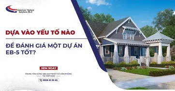 DỰA VÀO YẾU TỐ NÀO ĐỂ ĐÁNH GIÁ MỘT DỰ ÁN EB-5 TỐT?