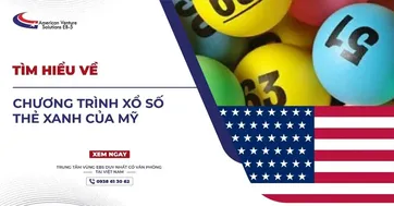 TÌM HIỂU VỀ CHƯƠNG TRÌNH XỔ SỐ THẺ XANH CỦA MỸ