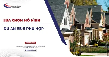 LỰA CHỌN MÔ HÌNH DỰ ÁN EB-5 PHÙ HỢP