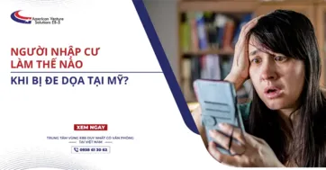 NGƯỜI NHẬP CƯ LÀM THẾ NÀO KHI BỊ ĐE DỌA TẠI MỸ?