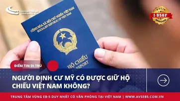 NGƯỜI ĐỊNH CƯ MỸ CÓ ĐƯỢC GIỮ HỘ CHIẾU VIỆT NAM KHÔNG?