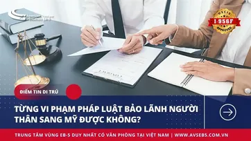 TỪNG VI PHẠM PHÁP LUẬT BẢO LÃNH NGƯỜI THÂN SANG MỸ ĐƯỢC KHÔNG?