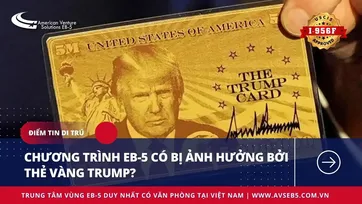 CHƯƠNG TRÌNH EB-5 CÓ BỊ ẢNH HƯỞNG BỞI THẺ VÀNG TRUMP?