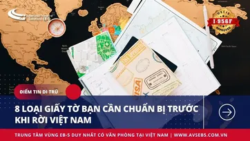 8 LOẠI GIẤY TỜ BẠN CẦN CHUẨN BỊ TRƯỚC KHI RỜI VIỆT NAM