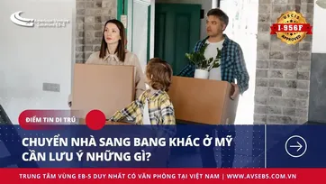 CHUYỂN NHÀ SANG BANG KHÁC Ở MỸ CẦN LƯU Ý NHỮNG GÌ?