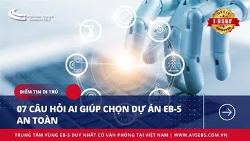07 CÂU HỎI AI GIÚP CHỌN DỰ ÁN EB-5 AN TOÀN