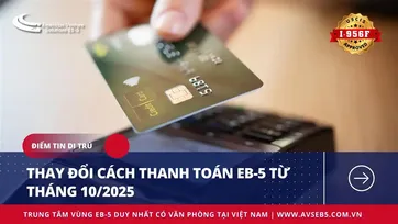 THAY ĐỔI CÁCH THANH TOÁN EB-5 TỪ THÁNG 10/2025!