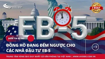 ĐỒNG HỒ ĐANG ĐẾM NGƯỢC CHO CÁC NHÀ ĐẦU TƯ EB-5