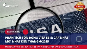 Phân tích Tồn đọng Visa EB-5 Cập nhật mới nhất đến tháng 6/2025