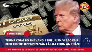 Trump Công Bố Thẻ Vàng 1 Triệu USD: Vì Sao EB-5 800K Trước 30/09/2026 Vẫn Là Lựa Chọn An Toàn?