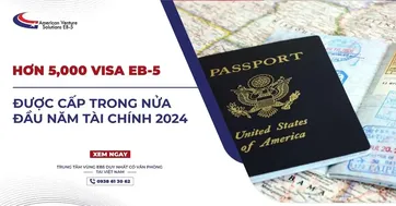 HƠN 5,000 VISA EB-5 ĐƯỢC CẤP NỬA ĐẦU NĂM TÀI CHÍNH 2024