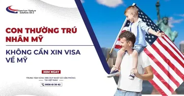 CON THƯỜNG TRÚ NHÂN MỸ KHÔNG CẦN XIN VISA VỀ MỸ