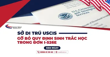 SỞ DI TRÚ MỸ GỠ BỎ QUY ĐỊNH SINH TRẮC TRONG ĐƠN I-526E