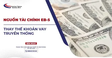 NGUỒN TÀI CHÍNH EB-5 THAY THẾ KHOẢN VAY TRUYỀN THỐNG