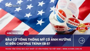 BẦU CỬ TỔNG THỐNG MỸ VÀ NHỮNG LẦM TƯỞNG VỀ CHƯƠNG TRÌNH EB-5