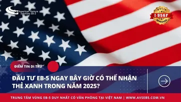 ĐẦU TƯ EB-5 NGAY BÂY GIỜ CÓ THỂ NHẬN THẺ XANH TRONG NĂM 2025?