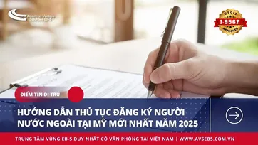 HƯỚNG DẪN THỦ TỤC ĐĂNG KÝ NGƯỜI NƯỚC NGOÀI TẠI MỸ MỚI NHẤT NĂM 2025