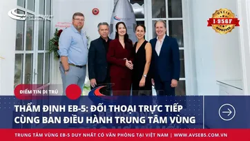 THẨM ĐỊNH EB-5: ĐỐI THOẠI CÙNG BAN ĐIỀU HÀNH TRUNG TÂM VÙNG