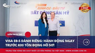 VISA EB-5 DÀNH RIÊNG: HÀNH ĐỘNG NGAY TRƯỚC KHI TỒN ĐỌNG HỒ SƠ