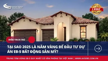 TẠI SAO 2025 LÀ NĂM VÀNG ĐỂ ĐẦU TƯ DỰ ÁN EB-5 BẤT ĐỘNG SẢN MỸ?