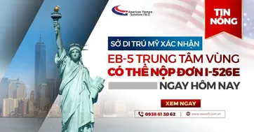 NHÀ ĐẦU TƯ EB5 TRUNG TÂM VÙNG CÓ THỂ NỘP ĐƠN XIN THẺ XANH NGAY LẬP TỨC