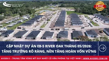 Cập nhật dự án EB-5 River Oak tháng 05/2026: Tăng trưởng rõ ràng, nền tảng hoàn vốn vững