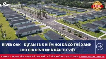 River Oak – Dự án EB-5 hiếm hoi đã có thẻ xanh Mỹ cho gia đình nhà đầu tư Việt