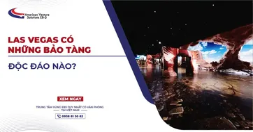 LAS VEGAS CÓ NHỮNG BẢO TÀNG ĐỘC ĐÁO NÀO?