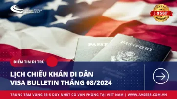 LỊCH CHIẾU KHÁN DI DÂN – VISA BULLETIN THÁNG 08/2024