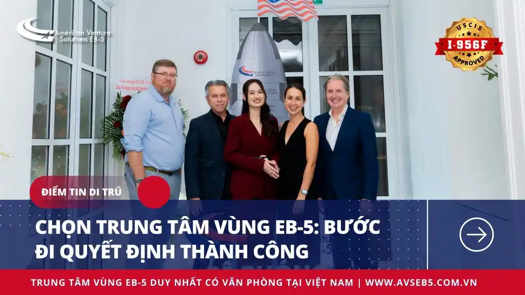 CHỌN TRUNG TÂM VÙNG EB-5: BƯỚC ĐI QUYẾT ĐỊNH THÀNH CÔNG