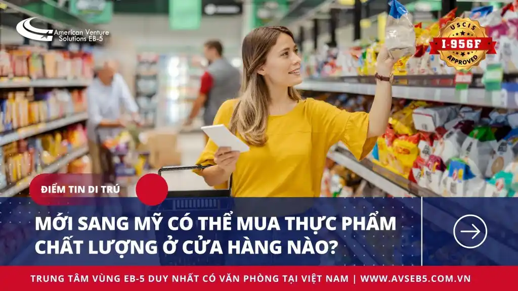 MỚI SANG MỸ: CÓ THỂ MUA THỰC PHẨM CHẤT LƯỢNG Ở CỬA HÀNG NÀO?