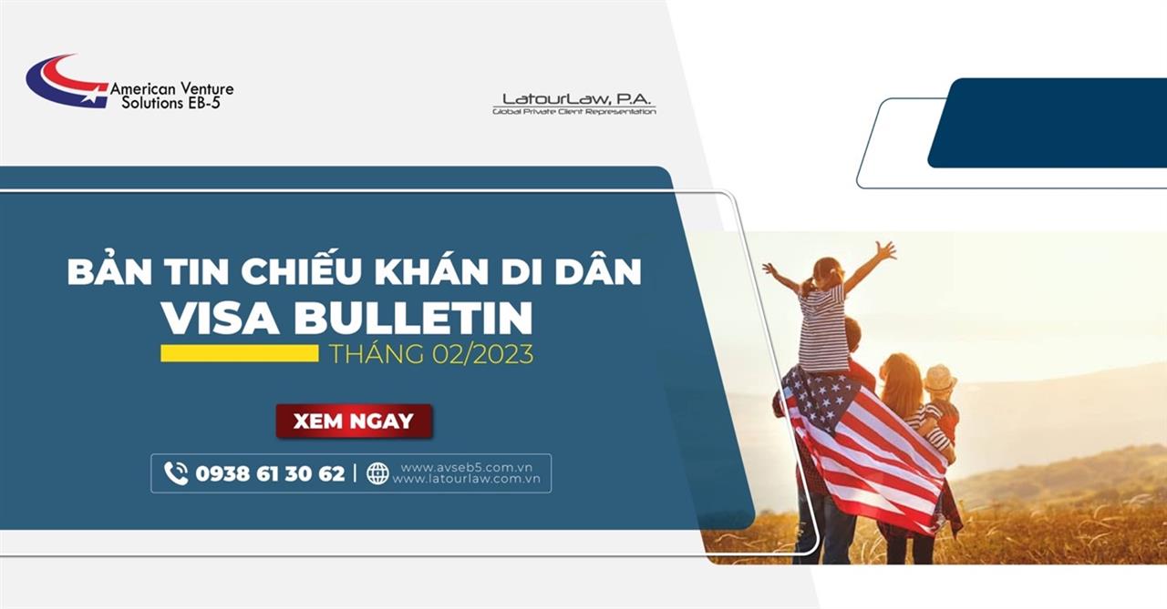 BẢN TIN CHIẾU KHÁN DI DÂN - VISA BULLETIN THÁNG 2/2023