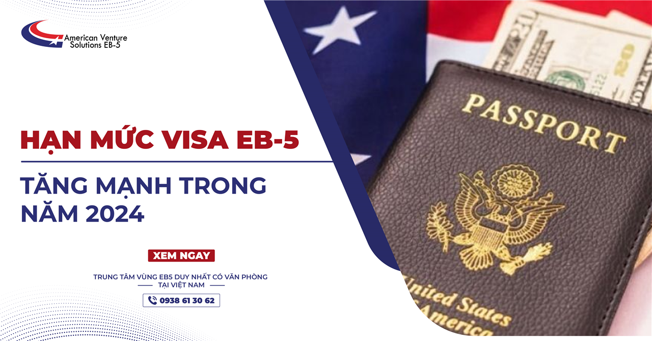 HẠN MỨC VISA EB-5 TĂNG MẠNH TRONG NĂM 2024