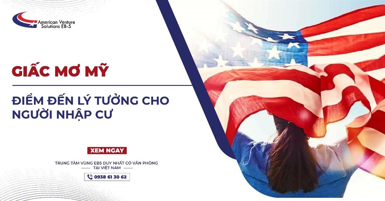 GIẤC MƠ MỸ LÀ ĐIỂM ĐẾN LÝ TƯỞNG CHO NGƯỜI NHẬP CƯ