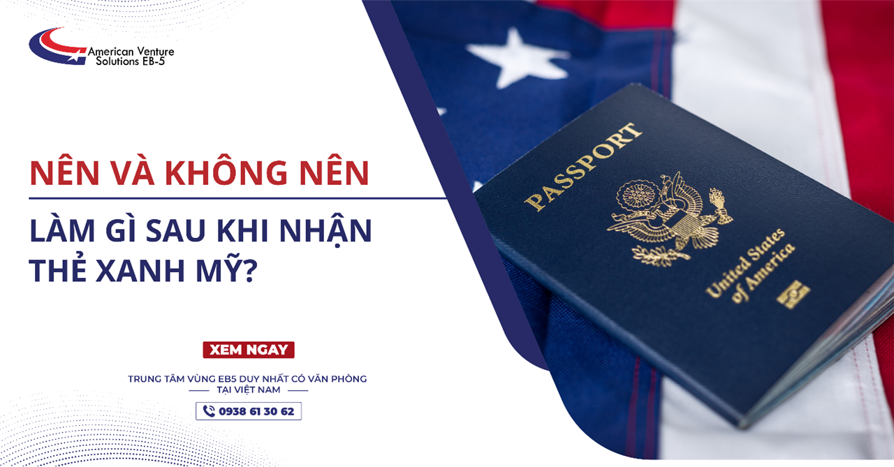 NÊN VÀ KHÔNG NÊN LÀM GÌ SAU KHI NHẬN THẺ XANH MỸ?