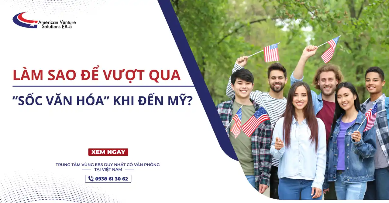 LÀM SAO ĐỂ VƯỢT QUA “SỐC VĂN HÓA” KHI ĐẾN MỸ?