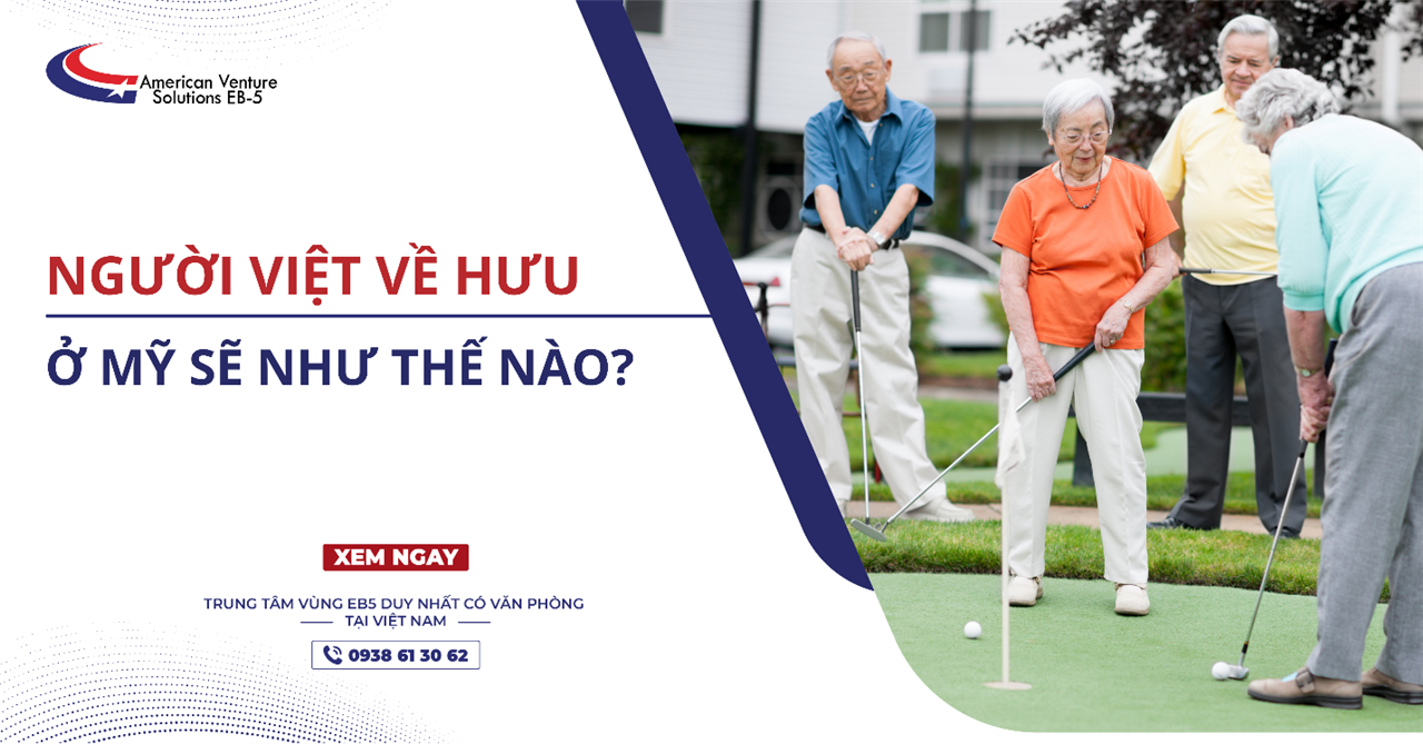 NGƯỜI VIỆT VỀ HƯU Ở MỸ SẼ NHƯ THẾ NÀO?