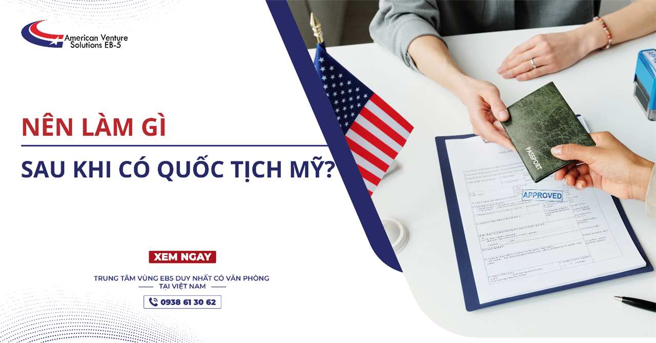 NÊN LÀM GÌ SAU KHI CÓ QUỐC TỊCH MỸ?