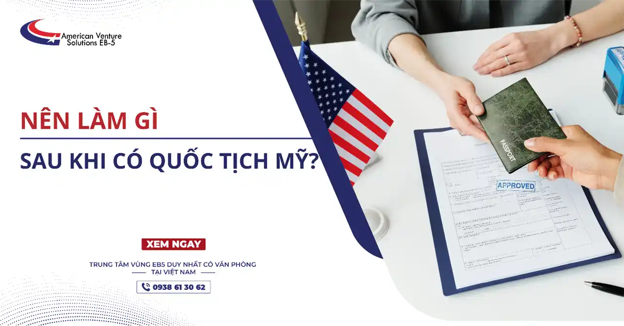 NÊN LÀM GÌ SAU KHI CÓ QUỐC TỊCH MỸ?