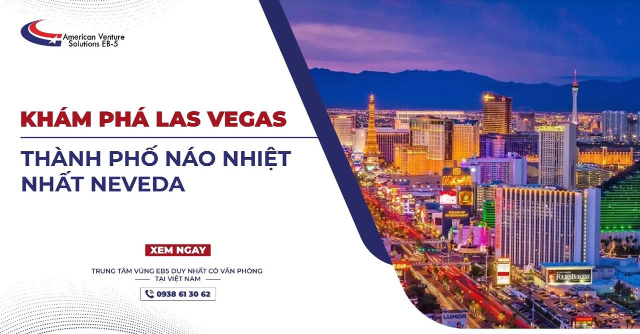 KHÁM PHÁ LAS VEGAS – THÀNH PHỐ NÁO NHIỆT NHẤT NEVADA