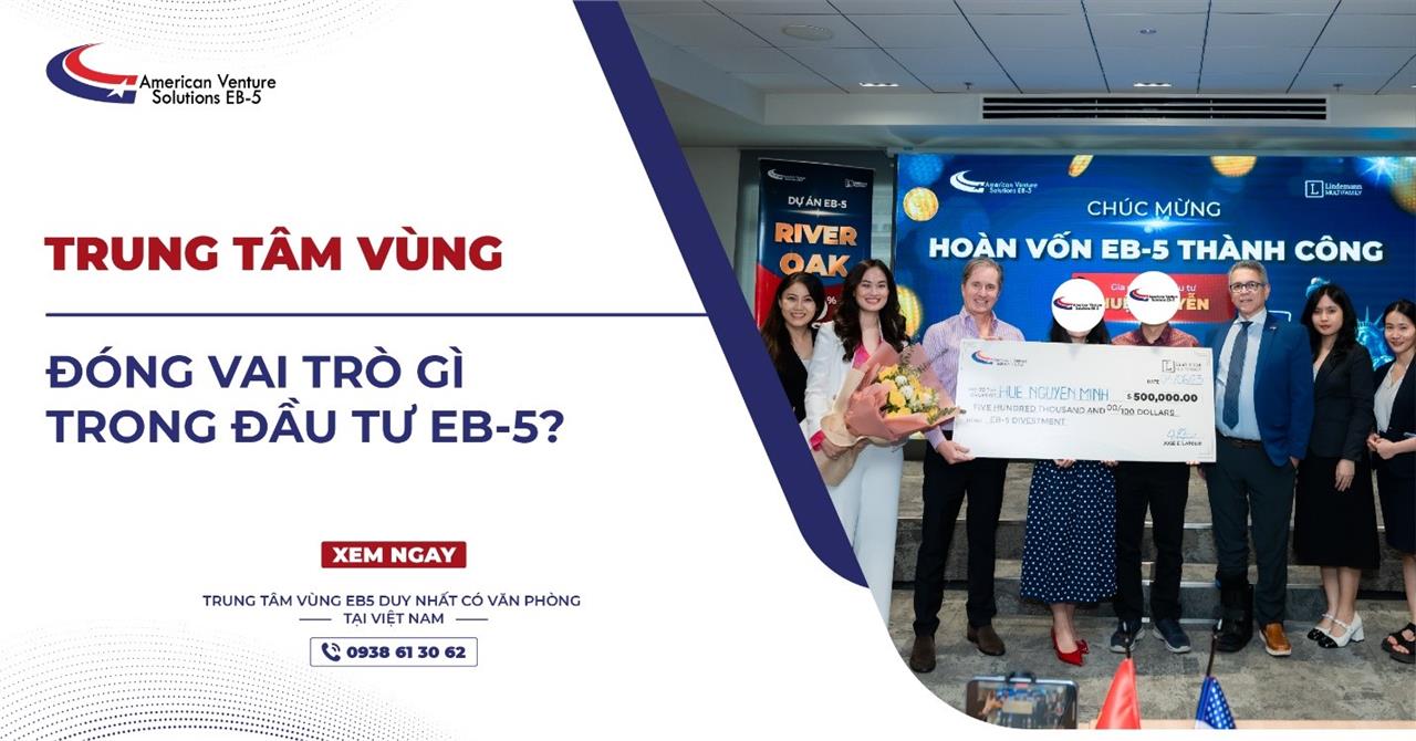 TRUNG TÂM VÙNG ĐÓNG VAI TRÒ GÌ TRONG ĐẦU TƯ EB-5?