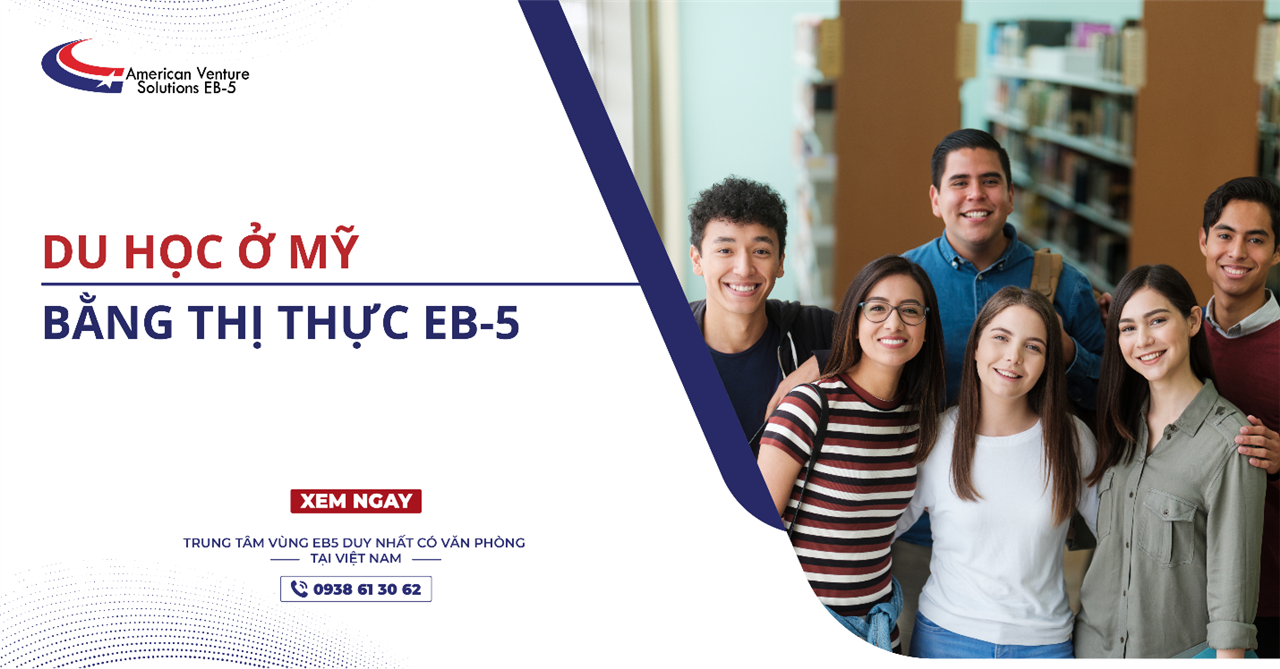 DU HỌC Ở MỸ BẰNG THỊ THỰC EB-5