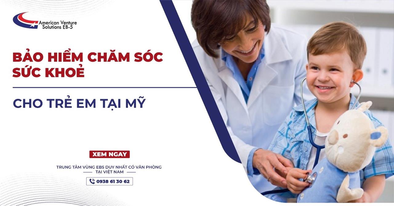 BẢO HIỂM CHĂM SÓC SỨC KHỎE CHO TRẺ EM TẠI MỸ LÀ GÌ?