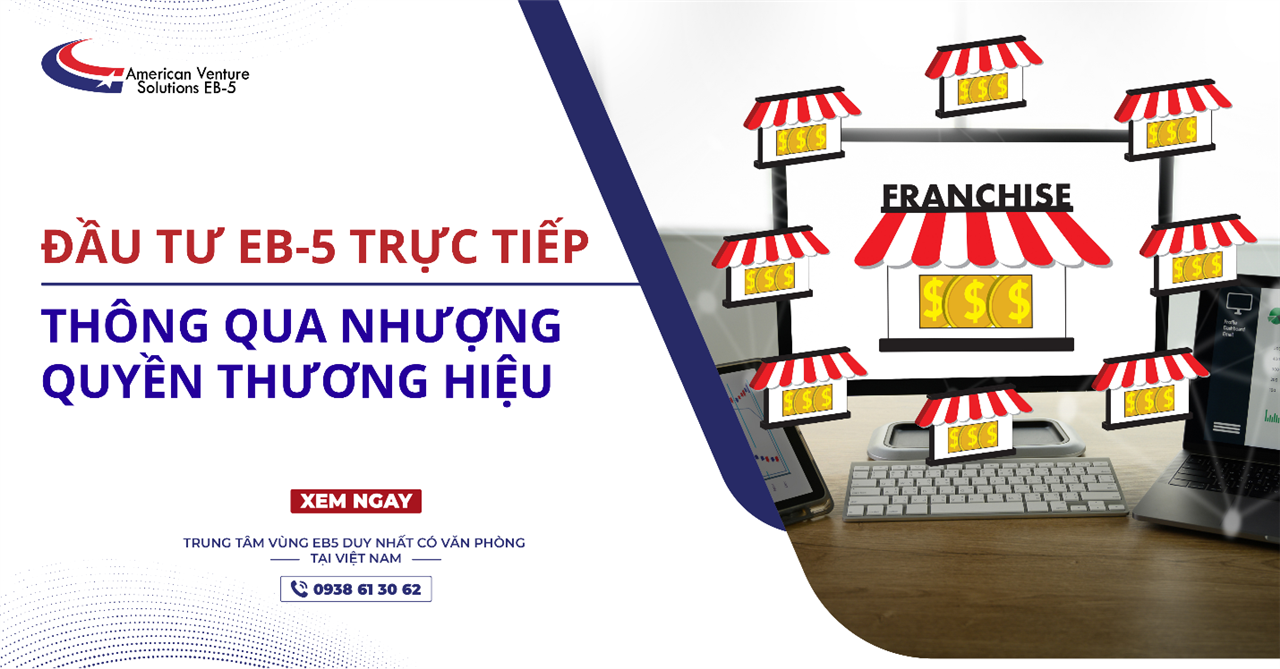 ĐẦU TƯ EB-5 TRỰC TIẾP THÔNG QUA NHƯỢNG QUYỀN THƯƠNG HIỆU