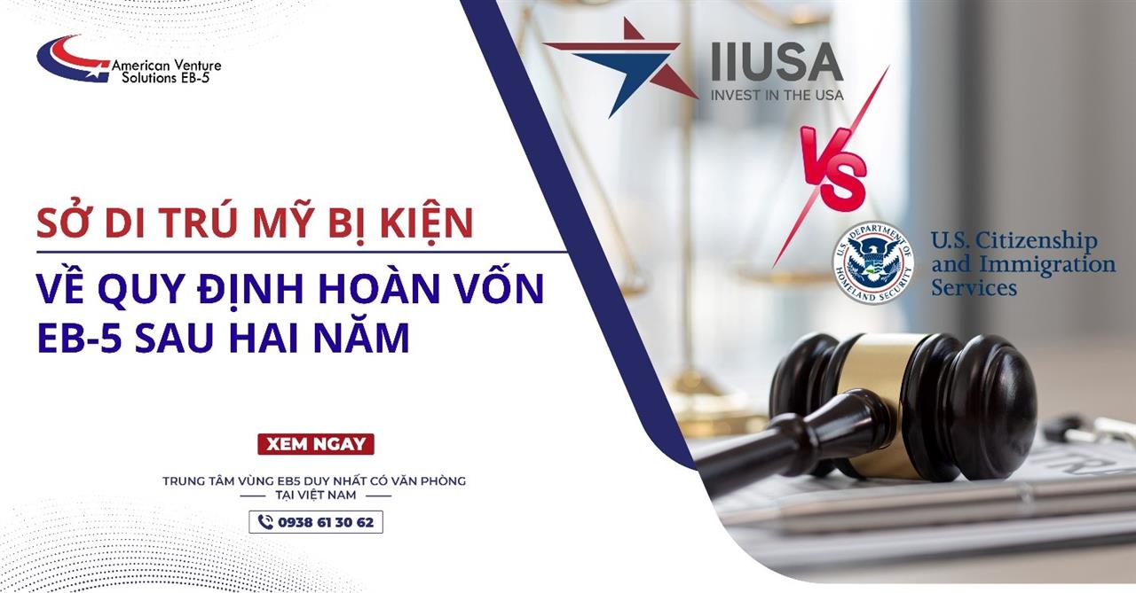 SỞ DI TRÚ MỸ BỊ KIỆN VỀ QUY ĐỊNH HOÀN VỐN EB-5 SAU HAI NĂM