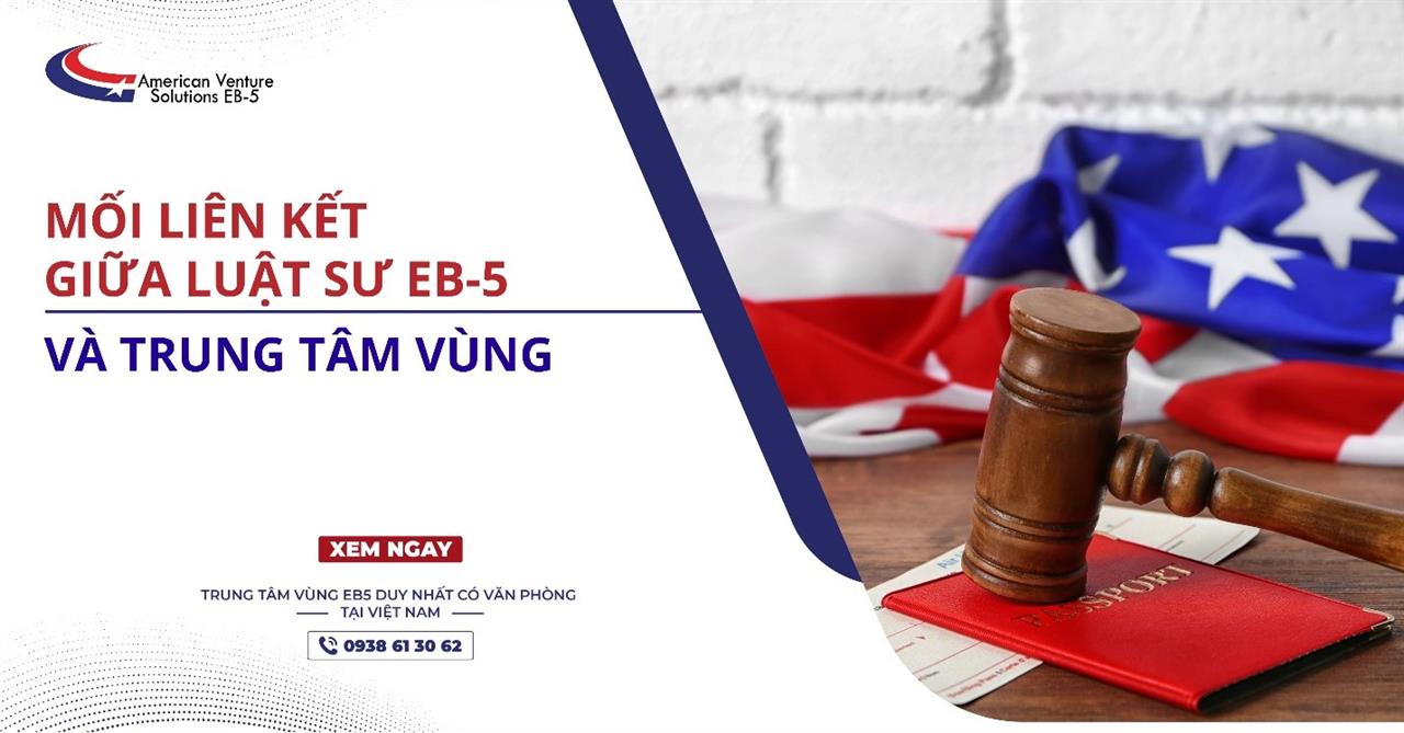 MỐI LIÊN KẾT GIỮA LUẬT SƯ EB-5 VÀ TRUNG TÂM VÙNG